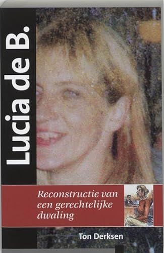 Cover of 'Lucia de B. reconstructie van een gerechtelijke dwaling' by Ton Derksen Cover of 'Lucia de B. reconstructie van een gerechtelijke dwaling' by Ton Derksen