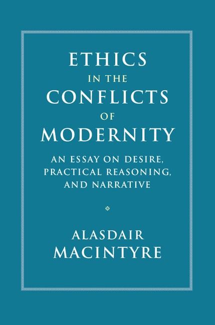 Cover of 'Ethics in the Conflicts of Modernity: An Essay on Desire, Practical Reasoning, and Narrative' by Alasdair MacIntyre Cover of 'Ethics in the Conflicts of Modernity: An Essay on Desire, Practical Reasoning, and Narrative' by Alasdair MacIntyre