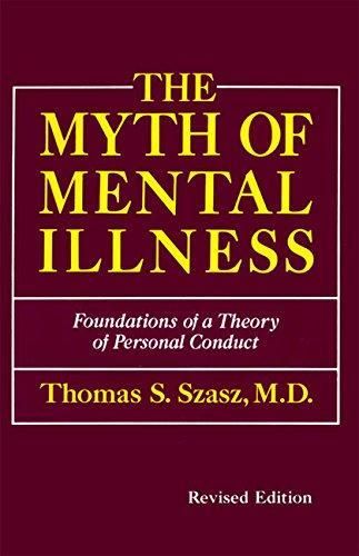 Cover of 'The myth of mental illness : foundations of a theory of personal conduct' by Thomas Szasz Cover of 'The myth of mental illness : foundations of a theory of personal conduct' by Thomas Szasz