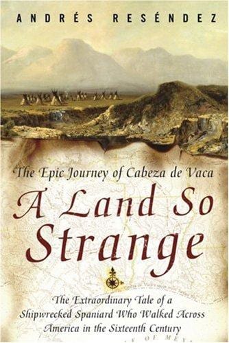 Cover of 'A Land So Strange' by Andrés Reséndez Cover of 'A Land So Strange' by Andrés Reséndez