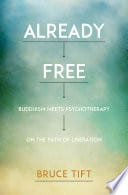 Cover of 'Already Free: Buddhism Meets Psychotherapy on the Path of Liberation' by Bruce Tift, Tami Simon (Foreword) Cover of 'Already Free: Buddhism Meets Psychotherapy on the Path of Liberation' by Bruce Tift, Tami Simon (Foreword)