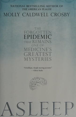 Cover of 'Asleep: The Forgotten Epidemic that Remains One of Medicine''s Greatest Mysteries' by Molly Caldwell Crosby Cover of 'Asleep: The Forgotten Epidemic that Remains One of Medicine''s Greatest Mysteries' by Molly Caldwell Crosby