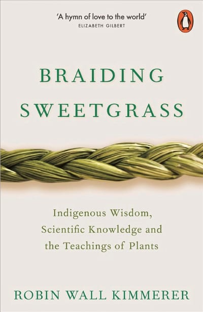 Cover of 'Braiding Sweetgrass: Indigenous Wisdom, Scientific Knowledge, and the Teachings of Plants' by Robin Wall Kimmerer Cover of 'Braiding Sweetgrass: Indigenous Wisdom, Scientific Knowledge, and the Teachings of Plants' by Robin Wall Kimmerer