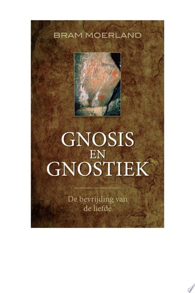 Cover of 'Gnosis en Gnostiek; De bevrijding van de liefde' by Bram Moerland Cover of 'Gnosis en Gnostiek; De bevrijding van de liefde' by Bram Moerland