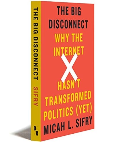 Record Cover: The Big Disconnect: Why the Internet Hasn''t Transformed Politics