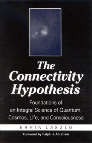 Cover of 'The Connectivity Hypothesis' by Ervin Laszlo, Ralph H. Abraham (foreword) Cover of 'The Connectivity Hypothesis' by Ervin Laszlo, Ralph H. Abraham (foreword)