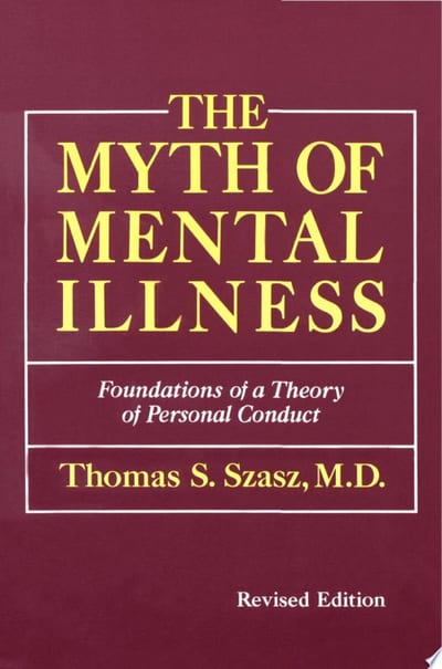 Cover of 'The myth of mental illness : foundations of a theory of personal conduct' by Thomas Szasz Cover of 'The myth of mental illness : foundations of a theory of personal conduct' by Thomas Szasz
