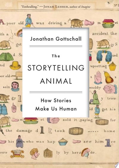 Cover of 'The Storytelling Animal: How Stories Make Us Human' by Jonathan Gottschall Cover of 'The Storytelling Animal: How Stories Make Us Human' by Jonathan Gottschall