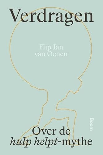 Cover of 'Verdragen: Over de hulp helpt-mythe' by Flip Jan van Oenen Cover of 'Verdragen: Over de hulp helpt-mythe' by Flip Jan van Oenen
