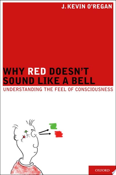 Cover of 'Why Red Doesn''t Sound Like a Bell: Understanding the feel of consciousness' by J. Kevin O'Regan Cover of 'Why Red Doesn''t Sound Like a Bell: Understanding the feel of consciousness' by J. Kevin O'Regan
